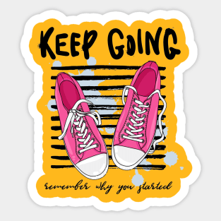 Keep Going, Remember Why You Started - Positive Motivation Quote Sticker